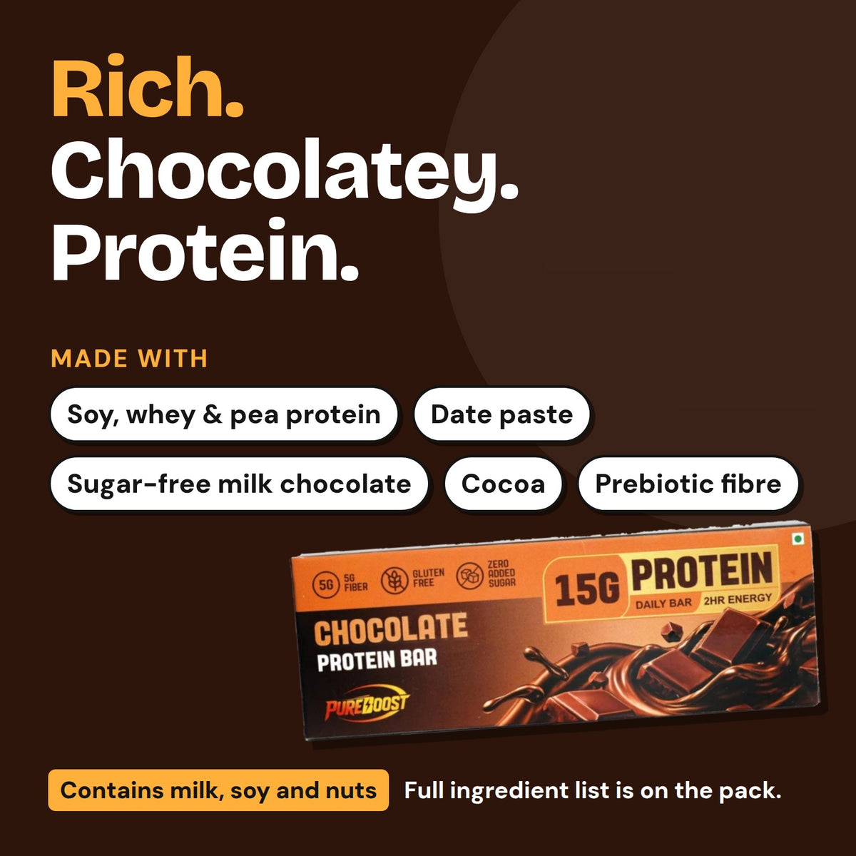 What Pureboost Chocolate Protein Bar is made with. Contains milk, soy and nuts.