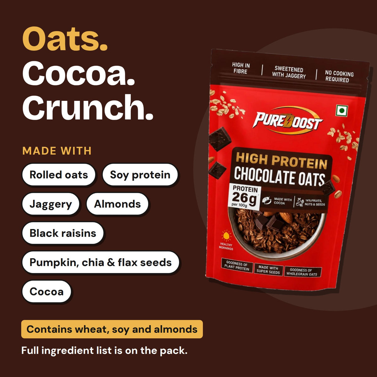 What Pureboost High Protein Chocolate Oats is made with. Contains wheat, soy and almonds.