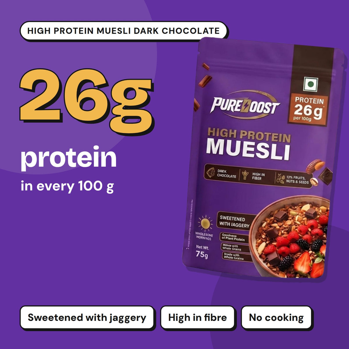 Pureboost High Protein Muesli Dark Chocolate: 26 g protein in every 100 g