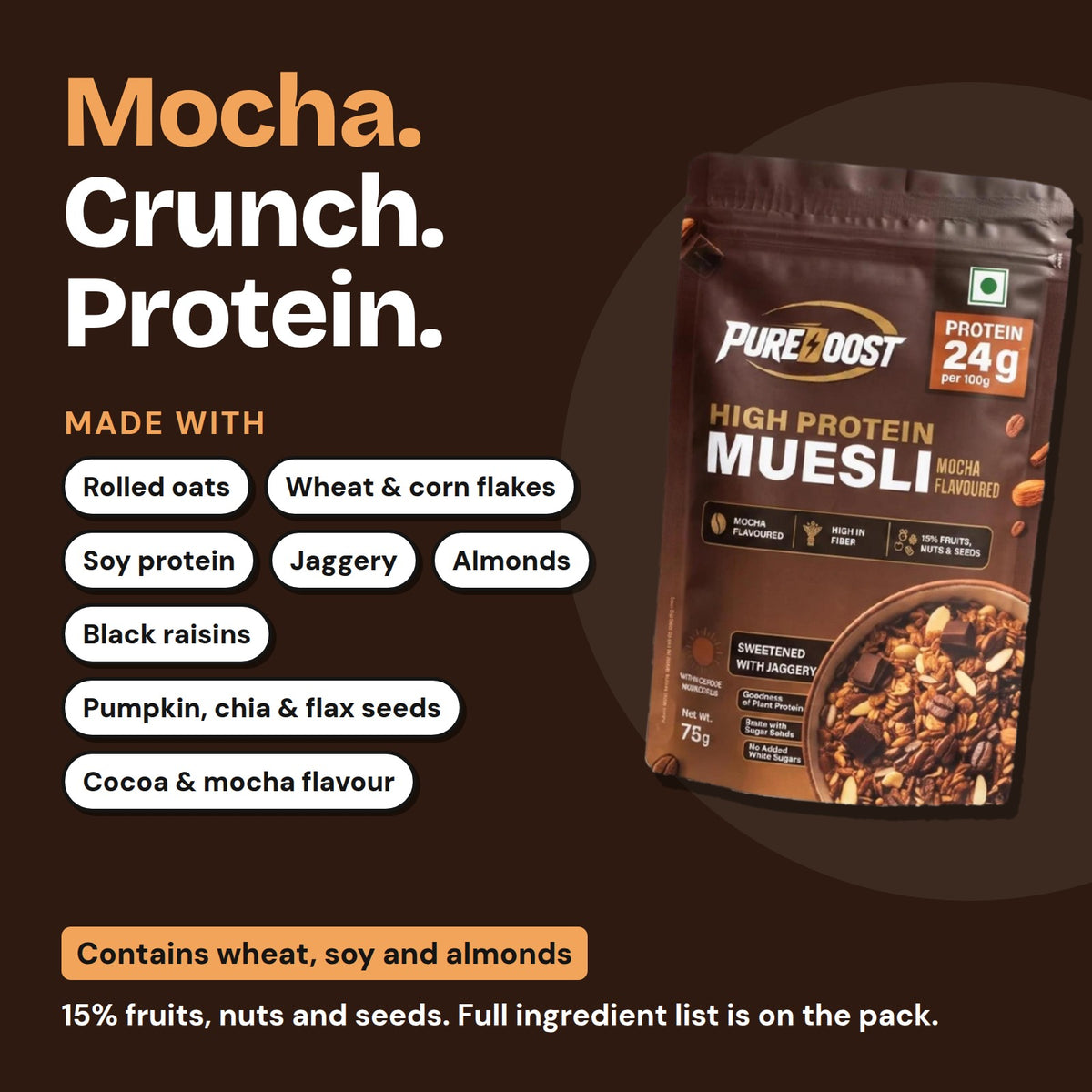 What Pureboost Mocha Muesli is made with. Contains wheat, soy and almonds.